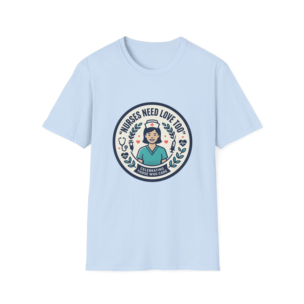 Nurse Appreciation T-Shirt — "Nurses Need Love Too" Cute Retro Nurse Badge