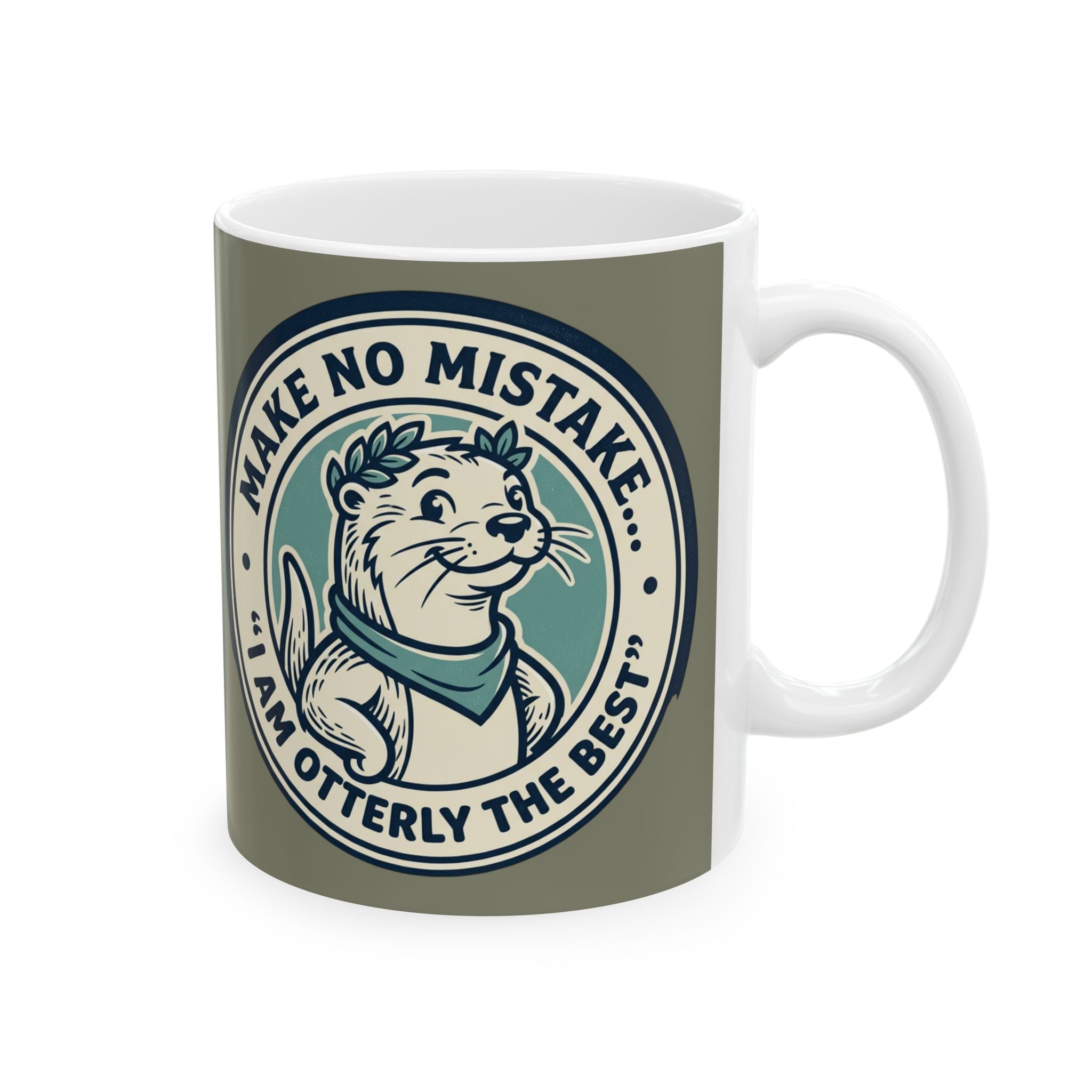 Ceramic Mug — Cute Otter Badge Design "Make No Mistake... I Am Otterly The Best"