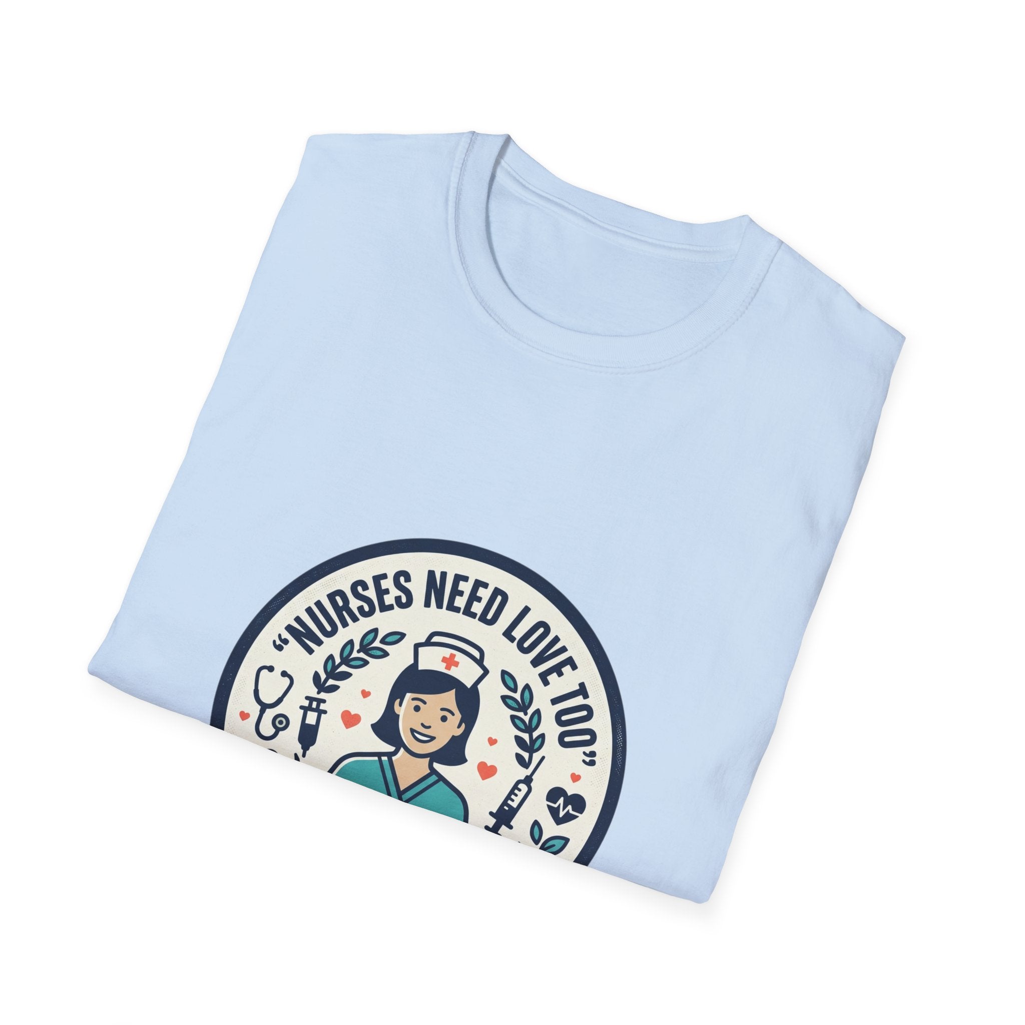 Nurse Appreciation T-Shirt — "Nurses Need Love Too" Cute Retro Nurse Badge