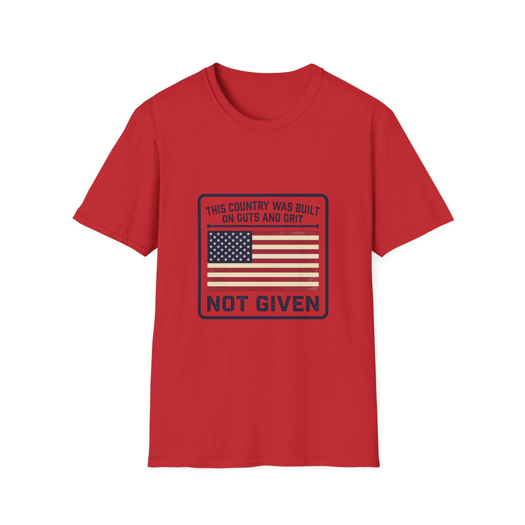 Patriotic 'Not Given' Flag T-Shirt — This Country Was Built on Guts and Grit Tee