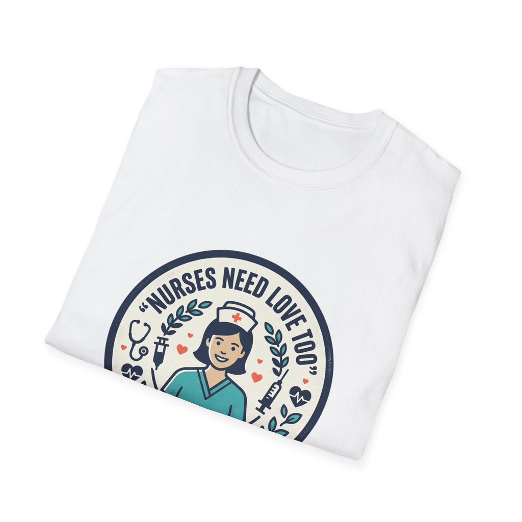 Nurse Appreciation T-Shirt — "Nurses Need Love Too" Cute Retro Nurse Badge