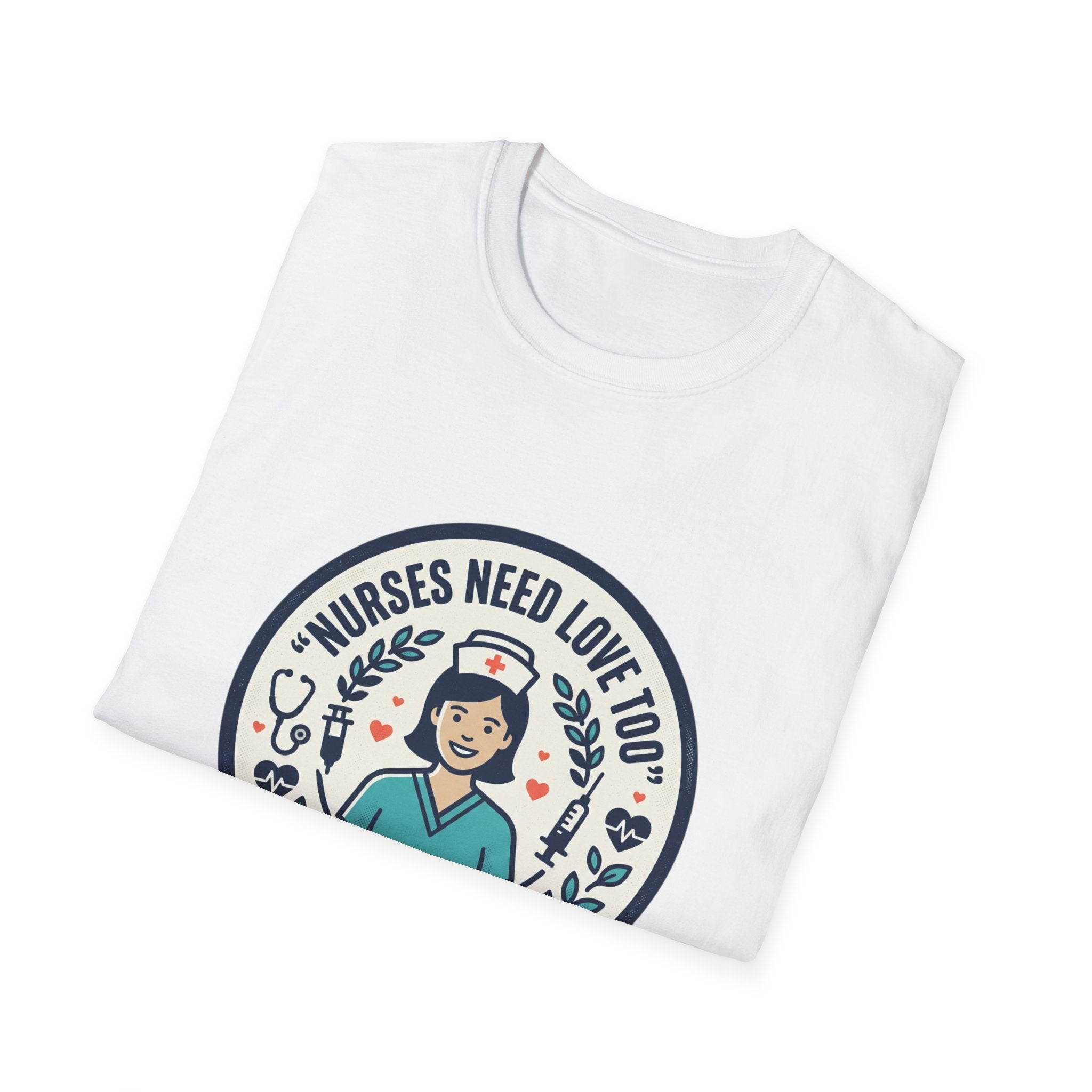 Nurse Appreciation T-Shirt — "Nurses Need Love Too" Cute Retro Nurse Badge