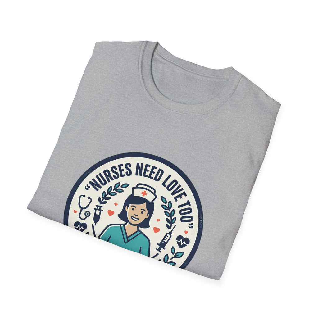 Nurse Appreciation T-Shirt — "Nurses Need Love Too" Cute Retro Nurse Badge