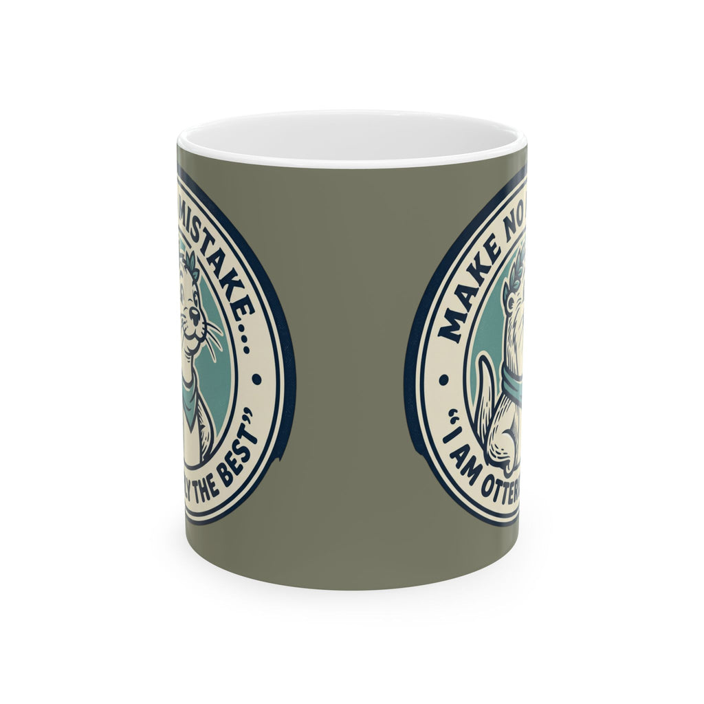 Ceramic Mug — Cute Otter Badge Design "Make No Mistake... I Am Otterly The Best"
