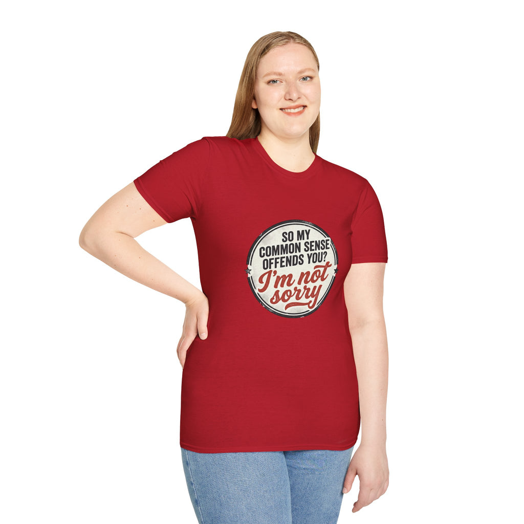 T-Shirt — "So My Common Sense Offends You? I'm Not Sorry" Funny Graphic Tee