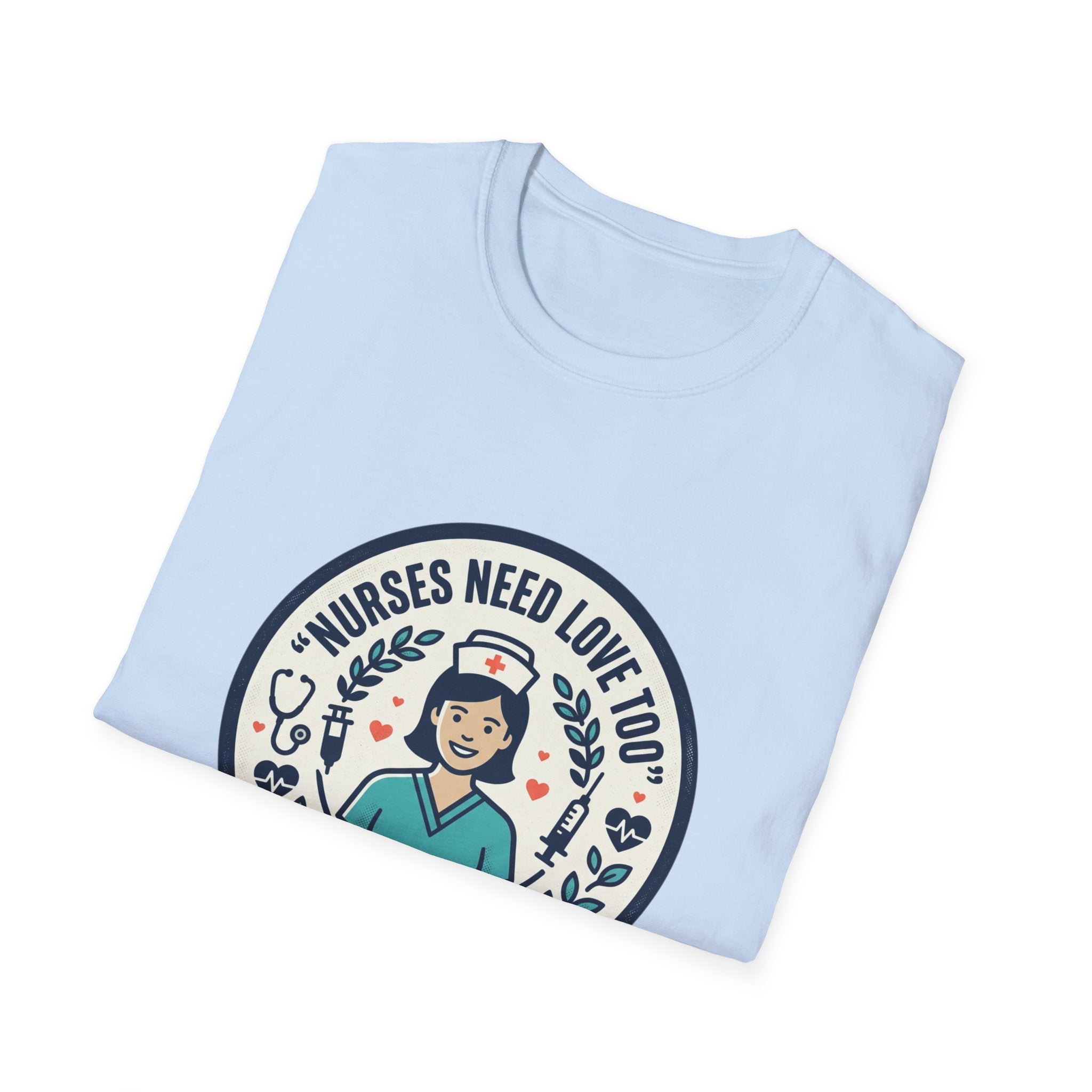Nurse Appreciation T-Shirt — "Nurses Need Love Too" Cute Retro Nurse Badge