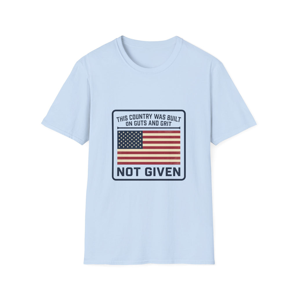 Patriotic 'Not Given' Flag T-Shirt — This Country Was Built on Guts and Grit Tee