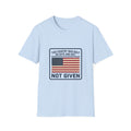 Patriotic 'Not Given' Flag T-Shirt — This Country Was Built on Guts and Grit Tee