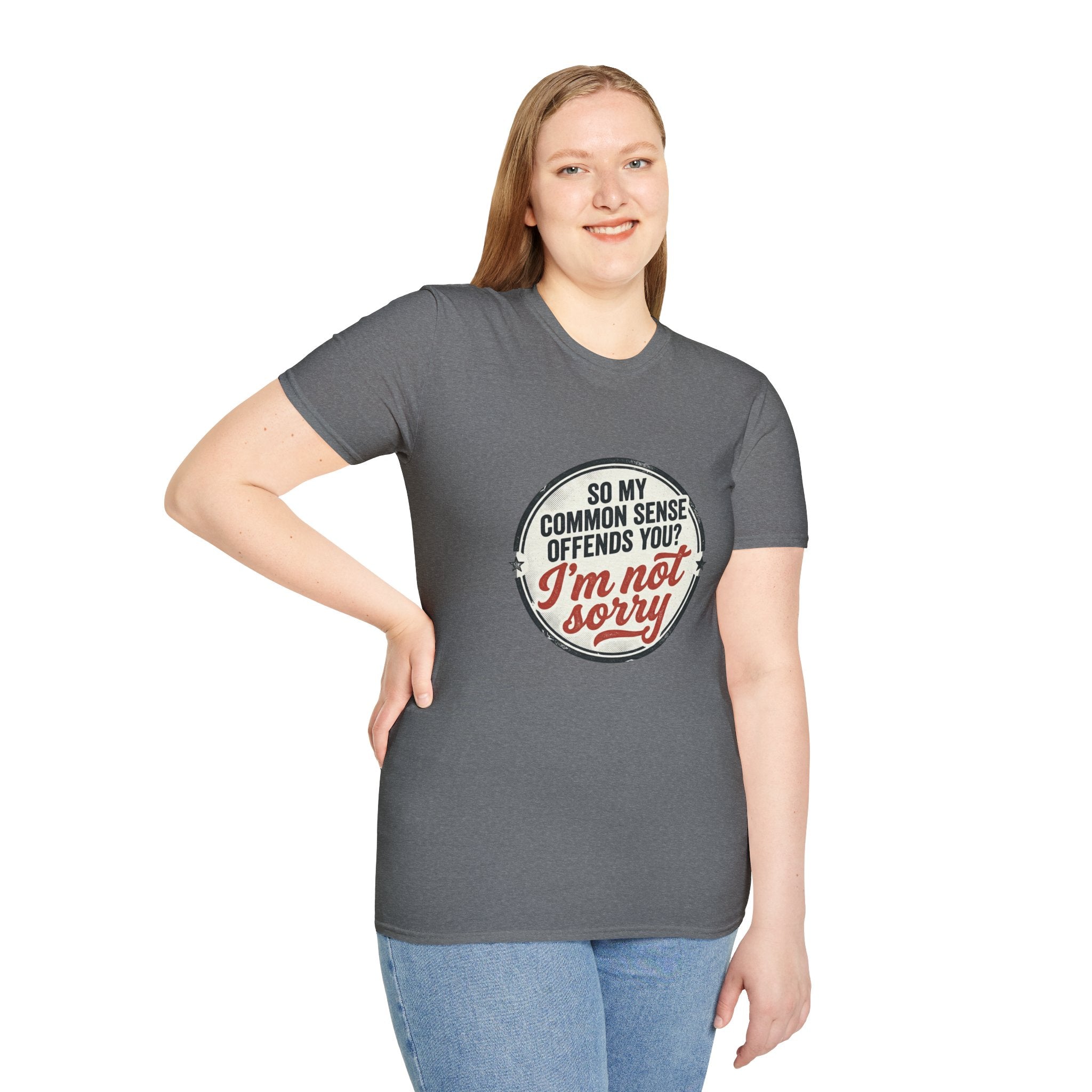 T-Shirt — "So My Common Sense Offends You? I'm Not Sorry" Funny Graphic Tee