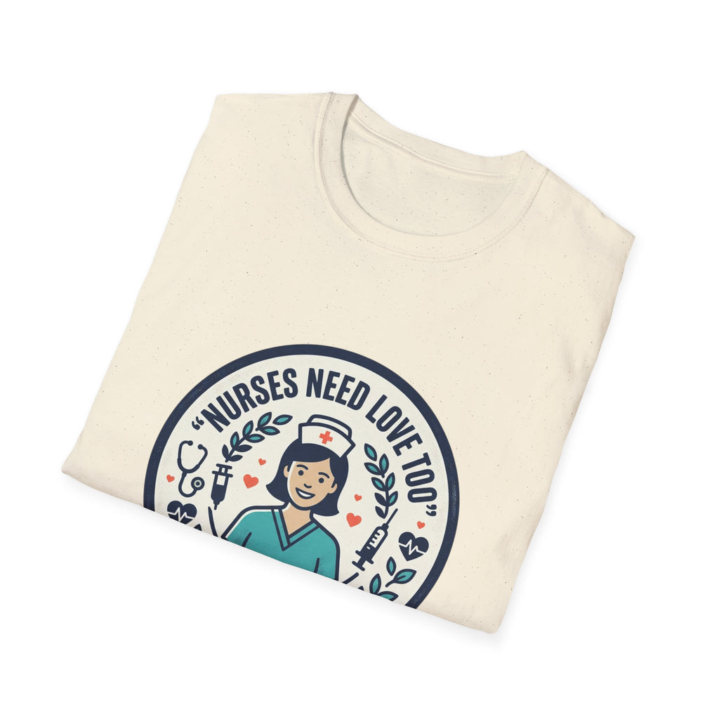 Nurse Appreciation T-Shirt — "Nurses Need Love Too" Cute Retro Nurse Badge