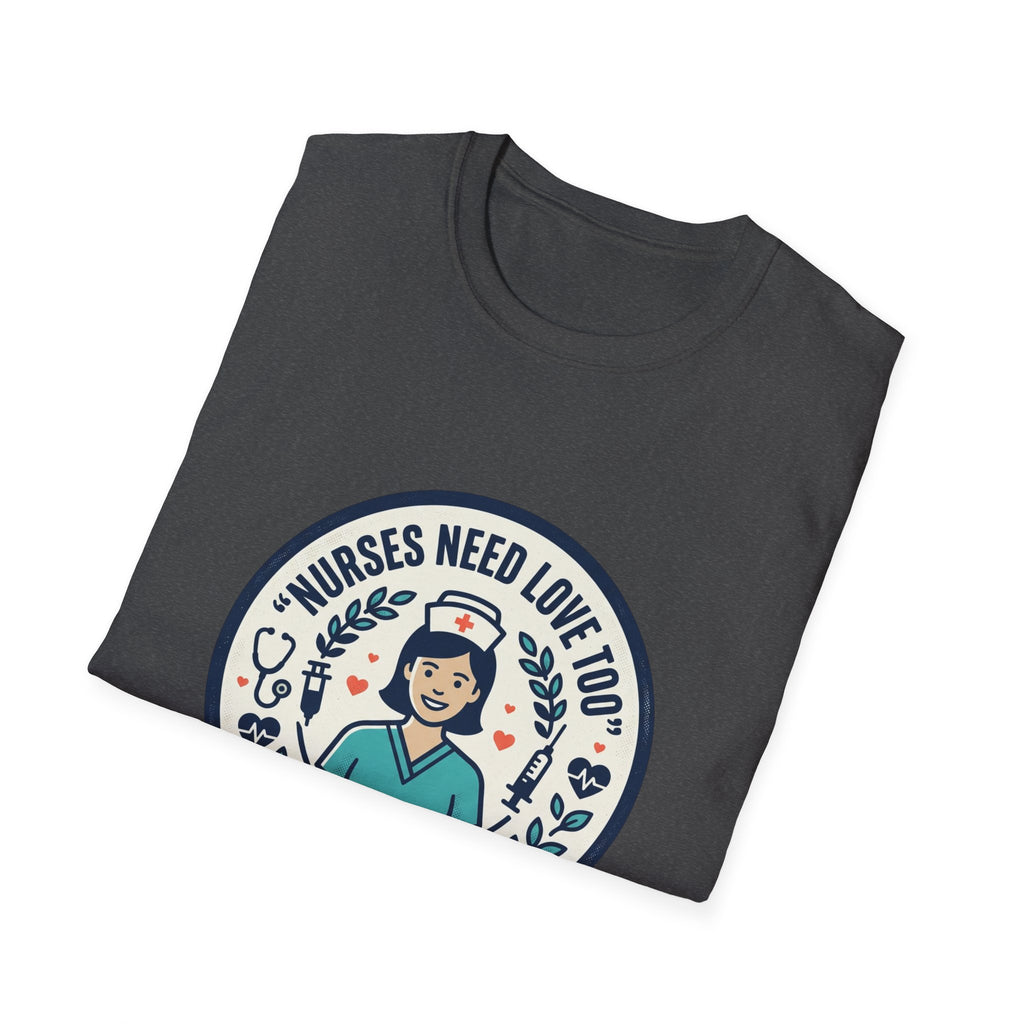 Nurse Appreciation T-Shirt — "Nurses Need Love Too" Cute Retro Nurse Badge