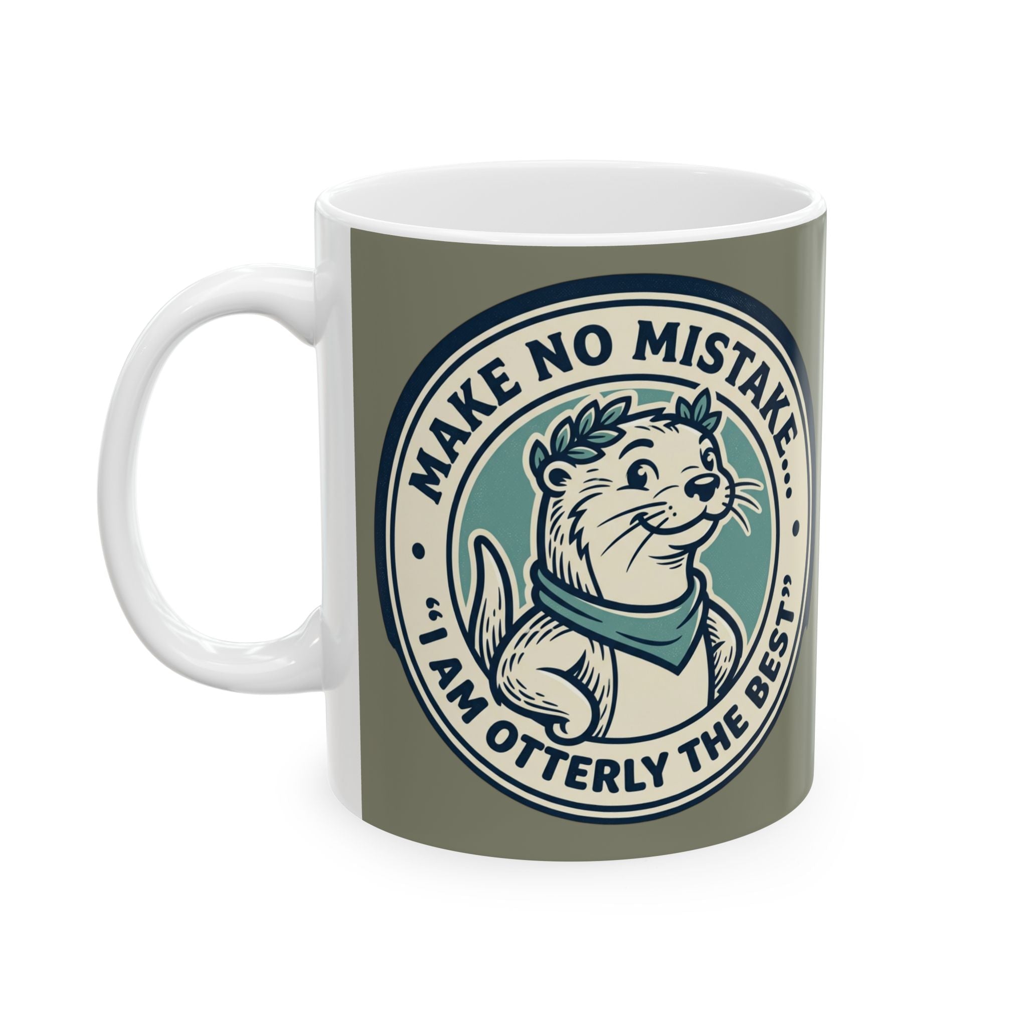 Ceramic Mug — Cute Otter Badge Design "Make No Mistake... I Am Otterly The Best"