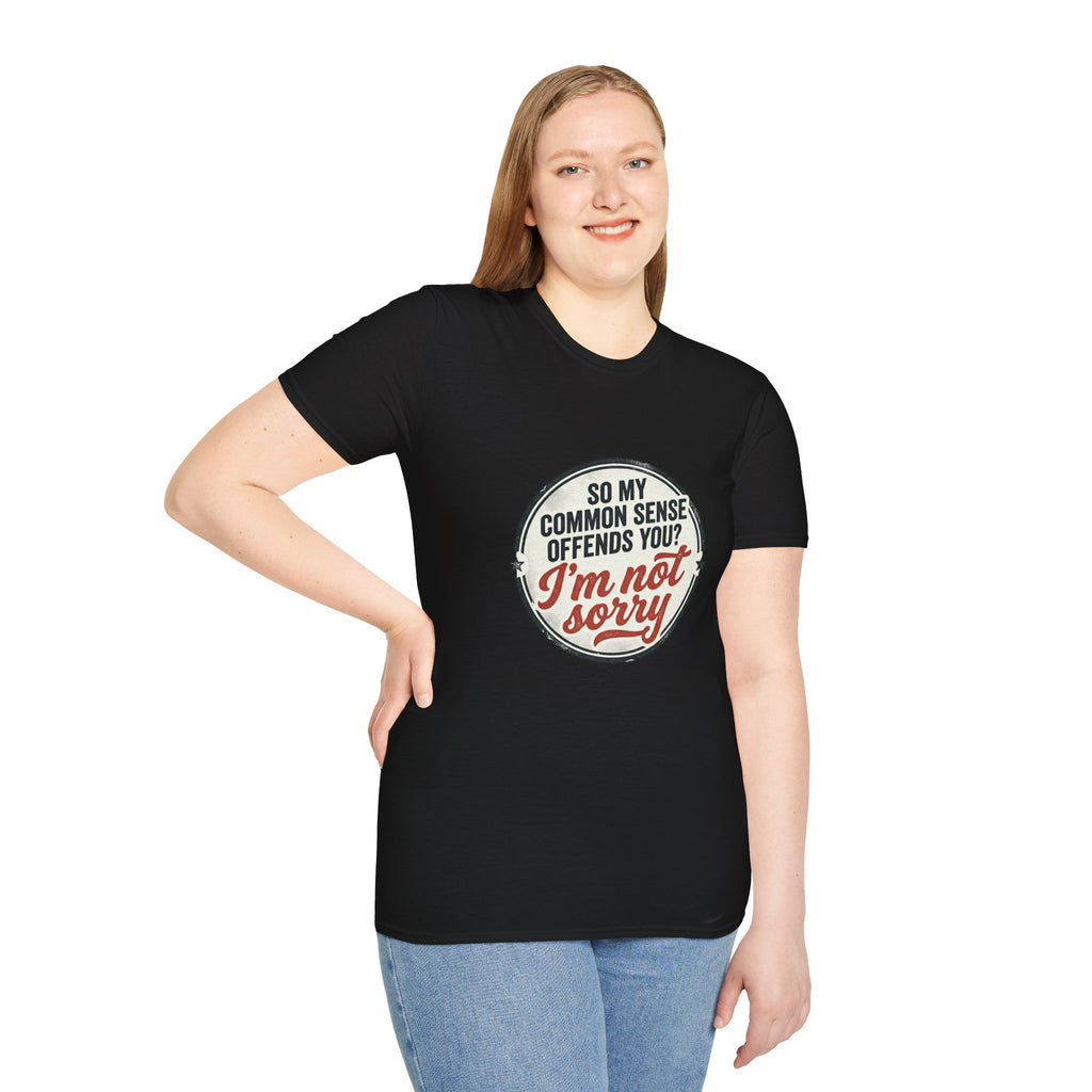 T-Shirt — "So My Common Sense Offends You? I'm Not Sorry" Funny Graphic Tee